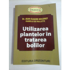 UTILIZAREA PLANTELOR IN TRATAREA BOLILOR - DR. JEAN-CLAUDE HOUDRET, ISABELLE DE PAILLETTE