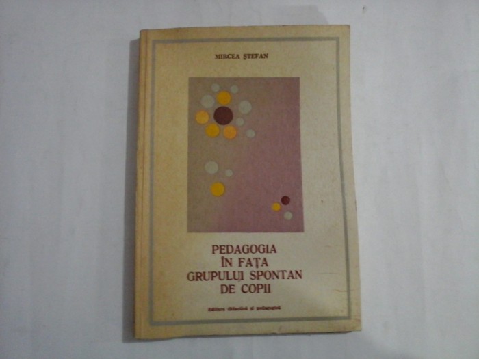 PEDAGOGIA IN FATA GRUPULUI SPONTAN DE COPII - Mircea STEFAN