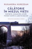 Carte Calatorie in miezul vietii Ruxandra Hurezean Non-fictiune brosata Humanitas