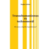 Transzhumanizmus &eacute;s technomor&aacute;l - Mit akar a digit&aacute;lis kapitalizmus? - Hajdu Zolt&aacute;n
