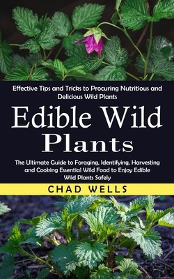 Edible Wild Plants: Effective Tips and Tricks to Procuring Nutritious and Delicious Wild Plants (The Ultimate Guide to Foraging, Identifyi foto