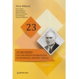 23 editii ale concursului interjudetean de matematica Dimitrie Pompeiu, clasele 3-11 - Artur Balauca