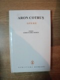 OPERE , VOL. I POEZII de ARON COTRUS , Bucuresti 1999