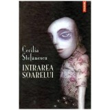 Intrarea Soarelui - Cecilia Stefanescu, Roman, Editura Polirom, 2010, Cartonata