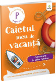 Caietul meu de vacanță. Comunicare &icirc;n limba rom&acirc;nă (clasa pregătitoare)