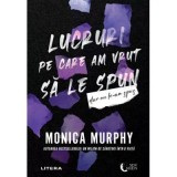 Lucruri pe care am vrut sa le spun, dar nu le-am spus - Monica Murphy