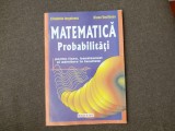 MATEMATICA PROBABILITATI PENTRU LICEU,BACALAUREAT SI ADMITERE IN FACULTATE ELISABETA IORGULESCU