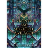 A k&ouml;nyv, ami megt&ouml;rte a vil&aacute;got - K&ouml;nyvt&aacute;r-tril&oacute;gia 2. - Mark Lawrence