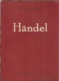 Carte Muzicala Georg Friedrich Handel Editura Compozitorilor 1959 Mircea Nicolescu Stare Buna Coperta Cartonata 341 Pagini