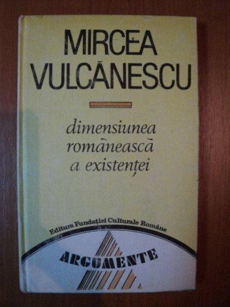 DIMENSIUNEA ROMANEASCA A EXISTENTEI de MIRCEA VULCANESCU , 1991 , DIMENSIUNEA ROMANEASCA A EXISTENTEI de MIRCEA VULCANESCU , 1991 ,