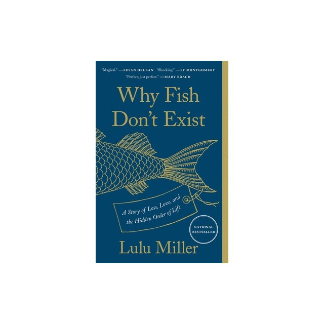 Why Fish Don&#039;t Exist: A Story of Loss, Love, and the Hidden Order of Life