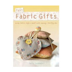 Sew Pretty Little Luxuries 30 Irresistible Fabric Gifts