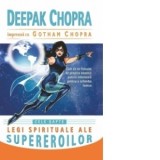Cele sapte legi spirituale ale supereroilor - Cum sa ne folosim de propria noastra putere interioara pentru a schimba lumea - Deepak Chopra, Gotham Ch