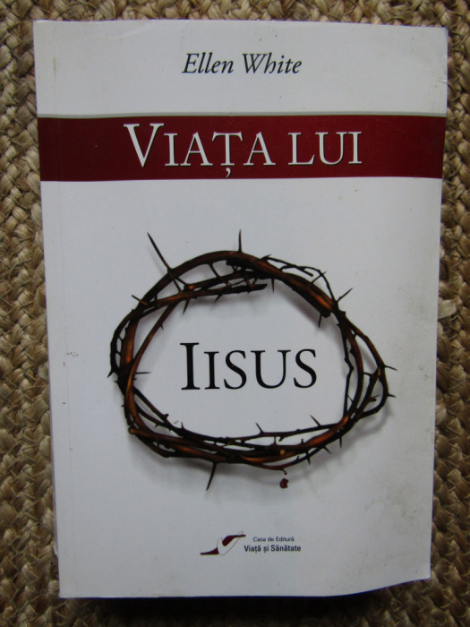 ELLEN WHITE - VIATA LUI IISUS