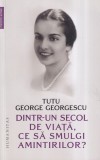 Tutu George Georgescu - Dintr-un secol de viata, ce sa smulgi amintirilor?