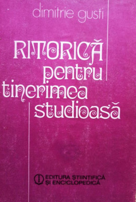 Dimitrie Gusti - Ritorica pentru tinerimea studioasa (editia 1984) foto