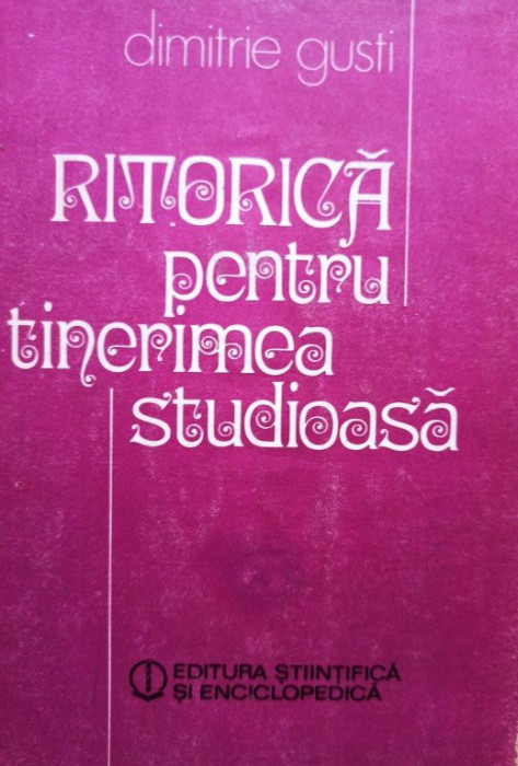 Dimitrie Gusti - Ritorica pentru tinerimea studioasa (editia 1984)