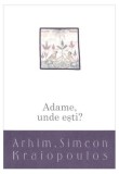 Adame, unde ești? Despre pocăință - Paperback brosat - Arhim. Simeon Kraiopoulos - Bizantină