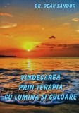Vindecarea prin terapia cu lumina si culoare - 2007 - Deak Sandor (XD233)