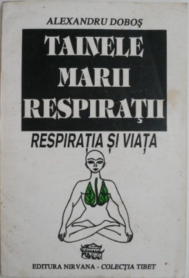 Tainele marii respiratii &amp;ndash; Alexandru Dobos (coperta putin uzata) foto