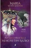 Povestea vietii mele. Memorii din razboi Vol.1: 1916 - Regina Maria