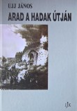 Arad a hadak utjan. A varost erinto fegyveres esemenyek - Ujj Janos