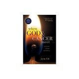 When God and Cancer Meet: True Stories of Hope and Healing