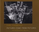 Carl Chiarenza - Pictures come from pictures. Selected Photographs 1955-2007