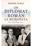 Cumpara ieftin Un diplomat roman la Budapesta (1981&ndash;1990 și dupa aceea...), Corint