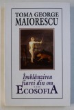 IMBLANZIREA FIAREI DIN OM SAU ECOSOFIA ED. a - III - a REVAZUTA SI COMPLETATA de TOMA GEORGE MAIORESCU , 2002