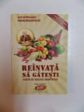 REINVATA SA GATESTI CARTE DE BUCATE SANATOASE de GHEORGHE MENCINICOPSCHI , 2012