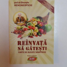 REINVATA SA GATESTI CARTE DE BUCATE SANATOASE de GHEORGHE MENCINICOPSCHI , 2012