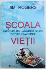SCOALA VIETII - AVENTURI DIN CALATORII SI DIN PIETELE FINANCIARE de JIM ROGERS , 2015 foto