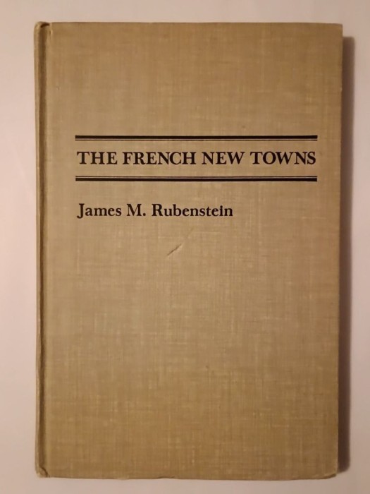 James M. Rubenstein - The French New Towns (The Johns Hopkins University Press, 1978)