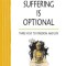 Suffering Is Optional: Three Keys to Freedom and Joy
