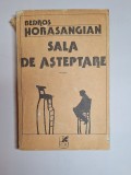 Sala de așteptare &ndash; Aut. Bedros Horasangian, Ed. Cartea Rom&acirc;nească, 1987 - Dedicatie si Autograf