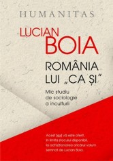 Romania lui &bdquo;ca si&rdquo;. Mic studiu de sociologie a inculturii - Humanitas