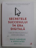 SECRETELE SUCCESULUI IN ERA DIGITALA - CUM SA VA FACETI PRIETENI SI SA DEVENITI INFLUENT de DALE CARNEGIE and ASSOCIATES , BRENT COLE , 2020