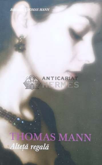 Alteta regala - Thomas Mann ($B82)