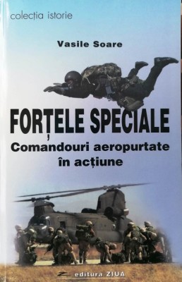 FORȚELE SPECIALE. COMANDOURI AEROPURTATE &amp;Icirc;N ACȚIUNE - VASILE SOARE foto