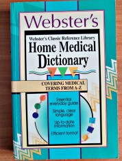 Webster's Home Medical Dictionary- Covering Medical Terms From A- Z Ed. Landoll`s An 1993 Coperta brosata Dimensiuni 20 x 13 cm Pagini 256