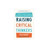 Raising Critical Thinkers: A Parent's Guide to Growing Wise Kids in the Digital Age
