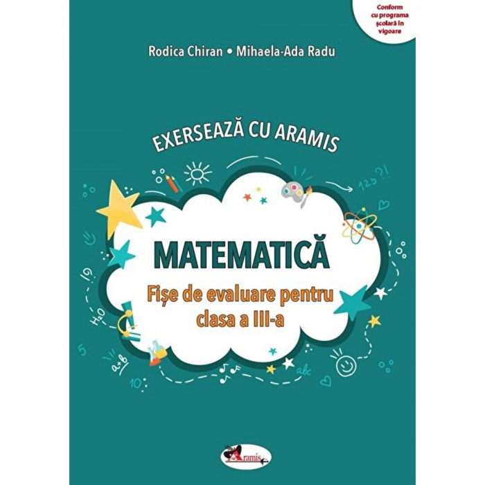 Exerseaza cu Aramis. Matematica. Fise de evaluare pentru clasa a III-a - Rodica Chiran, Mihaela-Ada Radu