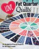 Love Fat Quarter Quilts: 22 Delightful Precut Projects for All Skill Levels