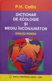 DICTIONAR DE ECOLOGIE SI MEDIU INCONJURATOR ENGLEZ-ROMAN-P.H. COLLIN