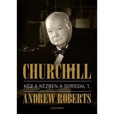 Churchill I.-II. - K&amp;eacute;z a k&amp;eacute;zben a sorssal - Andrew Roberts foto