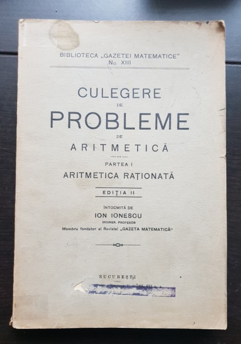 Culegere de probleme de aritmetică. Partea I: Aritmetica rațională - Ion Ionescu (ediția a II-a) - Bibliotea Gazetei Matematice, no. XIII, 1937