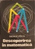 DESCOPERIREA IN MATEMATICA. EURISTICA REZOLVARII PROBLEMELOR-GEORGE POLYA