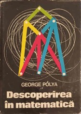 DESCOPERIREA IN MATEMATICA. EURISTICA REZOLVARII PROBLEMELOR-GEORGE POLYA foto
