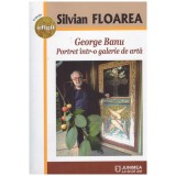 Silvian Floarea - George Banu: Portret intr-o galerie de arta - 131314